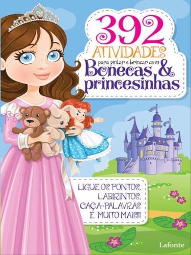 392 Atividades Para Pintar E Brincar Com Bonecas & Princesin, De Lafonte, A. Editora Lafonte, Capa Mole Em Português