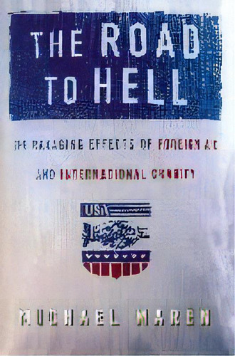 The Road To Hell : The Ravaging Effects Of Foreign Aid And International Charity, De Michael Maren. Editorial Simon & Schuster, Tapa Blanda En Inglés
