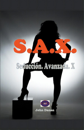 S.a.x. Seducciãâ³n. Avanzada. X., De Danen, John. Editorial Proisle Pub Serv, Tapa Blanda En Español