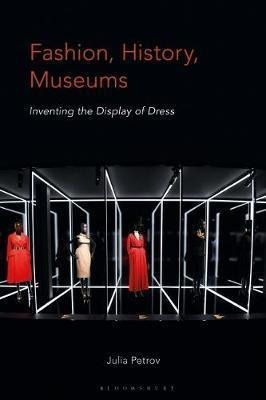 Fashion, History, Museums : Inventing The Display Of Dr&-.
