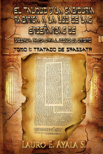 El Talmud Y La Sabidurãâa Rabãânica A La Luz De Las Enseãâ±anzas De Yeshãâºa Hamashiaj, Jes..., De Ayala S., Lauro E.. Editorial Createspace, Tapa Blanda En Español