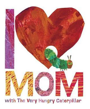 Libro I Love Mom With The Very Hungry Caterpillar - Eric ...