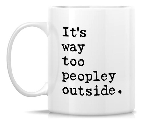 Retreez Taza Divertida ' Its Way Too Peopley Outside Introve
