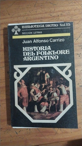 Historia Del Folklore Argentino - Juan Alfonso Carrizo
