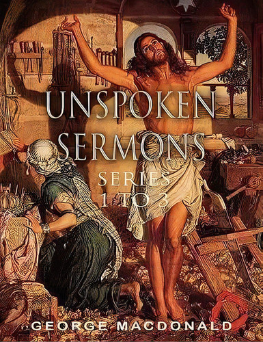 Unspoken Sermons. Series 1 To 3, De George Macdonald. Editorial International Alliance Pro Publishing, Tapa Blanda En Inglés