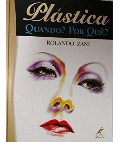 Plástica Quando? Porque?, De Rolando Zani., Vol. Na. Editora Manole, Capa Dura, Edição 1 Em Português, 2001
