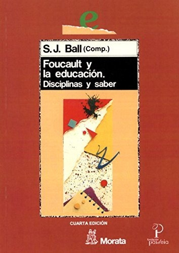 Libro Foucault Y La Educacion Disciplinas Y Saber  De Ball S