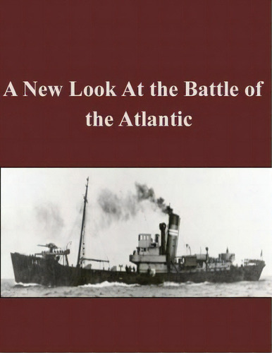 A New Look At The Battle Of The Atlantic, De Naval War College. Editorial Createspace Independent Publishing Platform, Tapa Blanda En Inglés