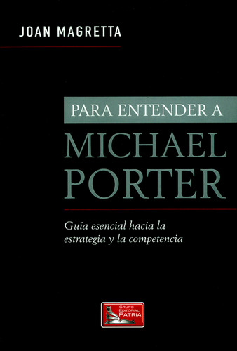 Para Entender A Michael Porter. Guía Esencial Hacia La Estra