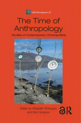 The Time Of Anthropology: Studies Of Contemporary Chronopolitics, De Kirtsoglou, Elisabeth. Editorial Routledge, Tapa Dura En Inglés