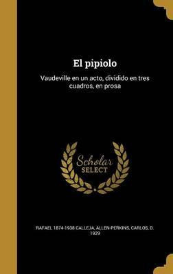 Libro El Pipiolo : Vaudeville En Un Acto, Dividido En Tre...