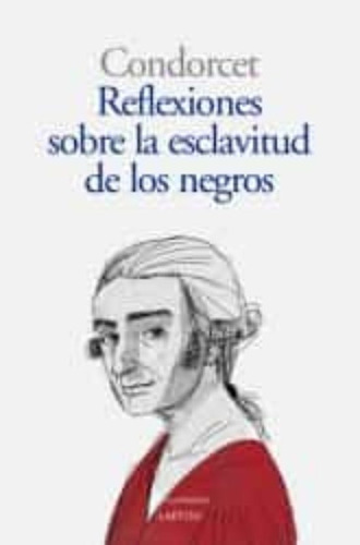 Reflexiones S/ La Esclavitud De Negros, Condorcet, Laetoli