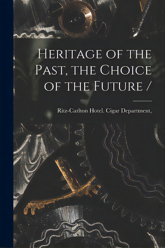 Heritage Of The Past, The Choice Of The Future /, De Ritz-carlton Hotel (new York, N. Y. ).. Editorial Hassell Street Pr, Tapa Blanda En Inglés