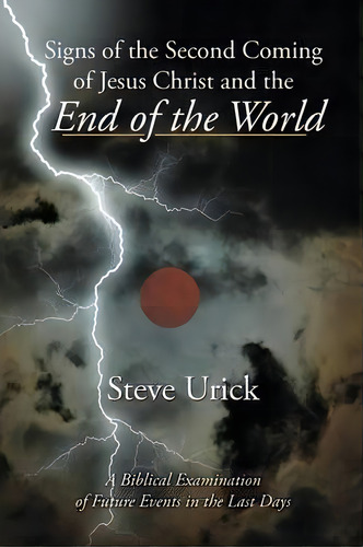Signs Of The Second Coming Of Jesus Christ And The End Of The World, De Steve Urick. Editorial Authorhouse, Tapa Blanda En Inglés