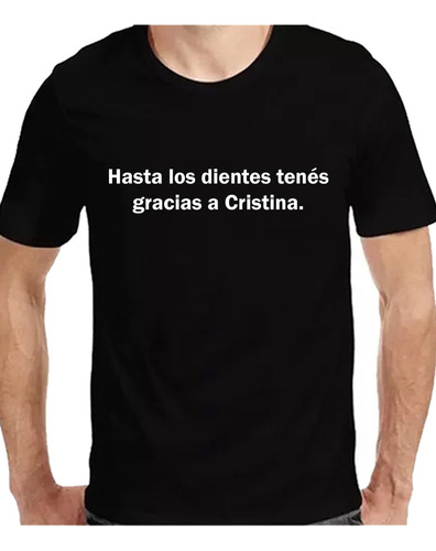 Remera Hasta Los Dientes Tenes Gracias A Cristina Kirchner