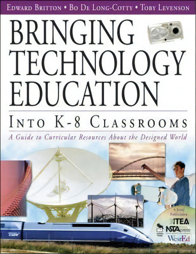 Bringing Technology Education Into K-8 Classrooms : A Guide To Curricular Resources About The Des..., De Edward Britton. Editorial Sage Publications Inc, Tapa Blanda En Inglés