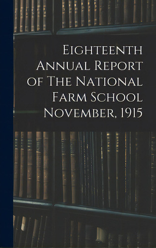 Eighteenth Annual Report Of The National Farm School November, 1915, De Anonymous. Editorial Legare Street Pr, Tapa Dura En Inglés