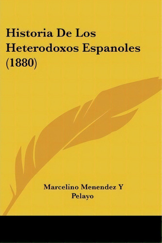 Historia De Los Heterodoxos Espanoles (1880), De Marcelino Menendez Y Pelayo. Editorial Kessinger Publishing, Tapa Blanda En Español