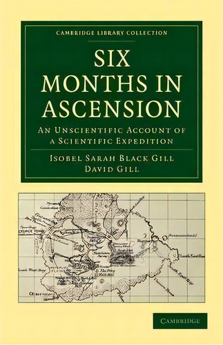 Six Months In Ascension : An Unscientific Account Of A Scientific Expedition, De Isobel Sarah Black Gill. Editorial Cambridge University Press, Tapa Blanda En Inglés