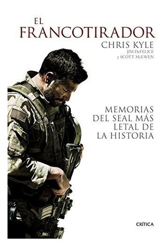 El Francotirador: Memorias Del Seal Más Letal De La Historia