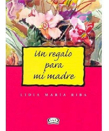 Un Regalo Para Mi Madre (rojo/flores)                     01-042, De Vergara & Riba., Vol. 1. Editorial Vergara Y Riba, Tapa Blanda En Español, 2012