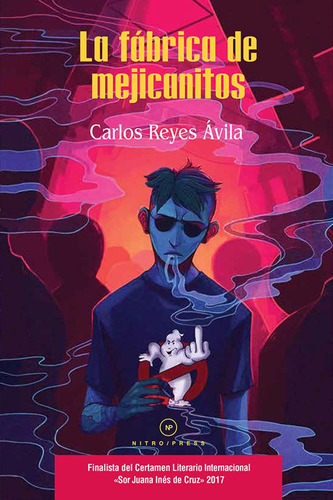 La fábrica de mejicanitos, de Reyes Ávila, Carlos. Serie Lados B Editorial Nitro-Press, tapa blanda en español, 2022