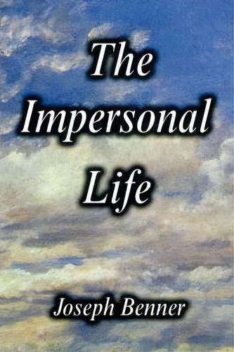 The Impersonal Life [hardcover Edition], De Joseph Benner. Editorial Filiquarian Publishing Llc, Tapa Dura En Inglés