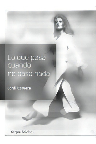 Lo Que Pasa Cuando No Pasa Nada, De Cervera Nogués, Jordi. Editorial 66 Rpm Edicions, Tapa Blanda En Español