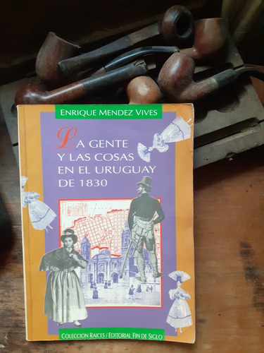 La Gente Y Las Cosas En El Uruguay De 1830/ Méndez Vives