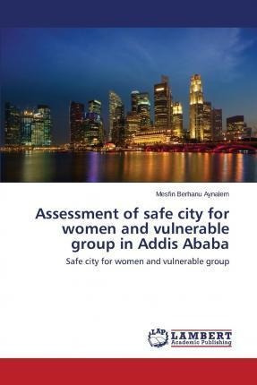 Libro Assessment Of Safe City For Women And Vulnerable Gr...