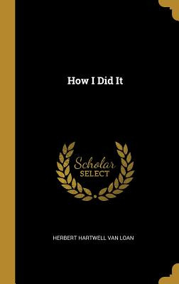 Libro How I Did It - Hartwell Van Loan, Herbert