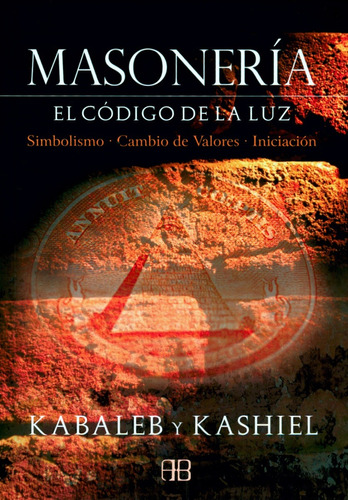 Masonería El Código De La Luz - Kabaleb Y Kashiel - A B