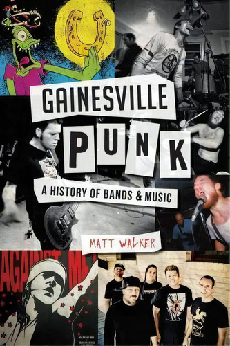 Gainesville Punk, De Matt Walker. Editorial Arcadia Publishing, Tapa Blanda En Inglés