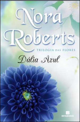 Dália Azul (vol. 1 Trilogia Das Flores) - Vol. 1, De Roberts, Nora. Editora Bertrand Brasil, Capa Mole, Edição 3ª Edição - 2012 Em Português