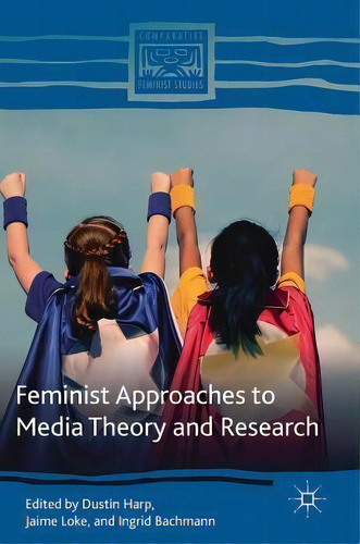 Feminist Approaches To Media Theory And Research, De Dustin Harp. Editorial Springer International Publishing Ag, Tapa Dura En Inglés