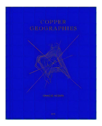 Copper Geographies, De Acosta, Ignacio. Editorial Rm, Tapa Blanda, Edición 1 En Español