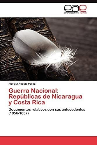 Libro: Guerra Nacional: Repúblicas Nicaragua Y Costa Rica&..