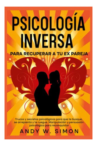 Libro : Psicologia Inversa Para Recuperar A Tu Ex Pareja.. 