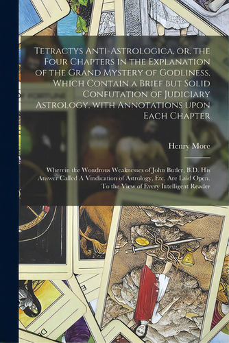 Tetractys Anti-astrologica, Or, The Four Chapters In The Explanation Of The Grand Mystery Of Godl..., De More, Henry 1614-1687. Editorial Legare Street Pr, Tapa Blanda En Inglés