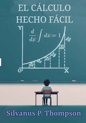 El Cálculo Hecho Fácil: Una Introducción De Lo Más Simple A