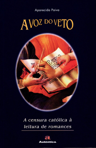 A Voz Do Veto - A Censura Católica À Leitura De Romances, De Aparecida Paiva. Editora Autêntica Em Português