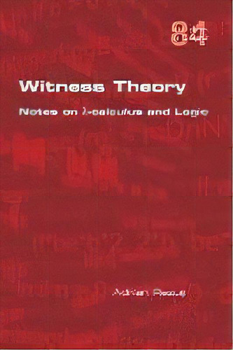 Witness Theory : Notes On Ãâ»-calculus And Logic, De Adrian Rezus. Editorial College Publications, Tapa Blanda En Inglés