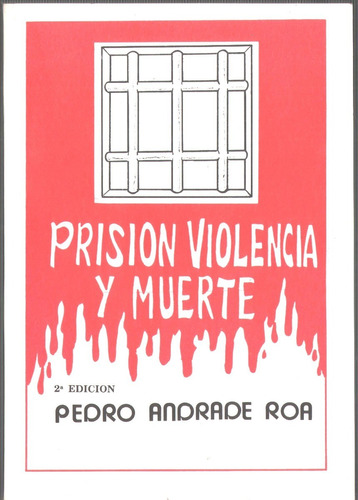 Prision Violencia Y Muerte De Pedro Andrade Roa