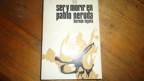 Ser Y Morir En Pablo Neruda