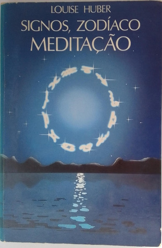 Livro Signos,zodíaco Meditação - Louise Huber [1981]