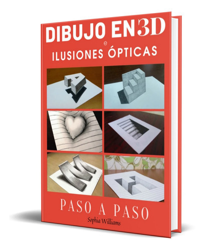 Dibujo En 3d E Ilusiones Ópticas, De Sophia Williams. Editorial Independently Published, Tapa Blanda En Español, 2021