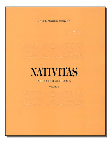 Nativitas-astrological Studies-v.3, De Harvey,james Martin. Editora Triom Em Português