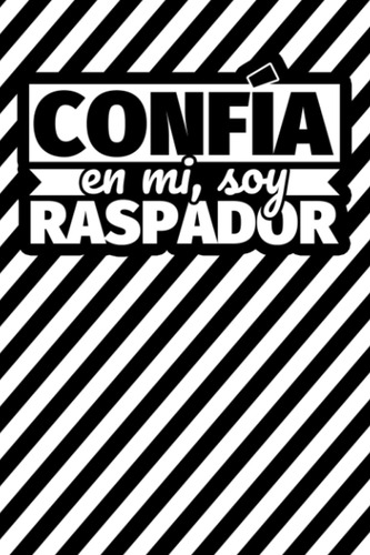 Confía En Mi, Soy Raspador: Cuaderno - 120 Páginas Ray 61yoe