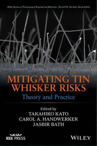 Mitigating Tin Whisker Risks : Theory And Practice, De Takahiko Kato. Editorial John Wiley & Sons Inc En Inglés