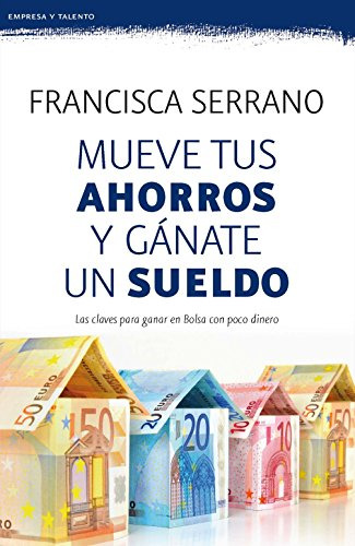 Mueve Tus Ahorros Y Ganate Un Sueldo - Serrano Ruiz Francisc